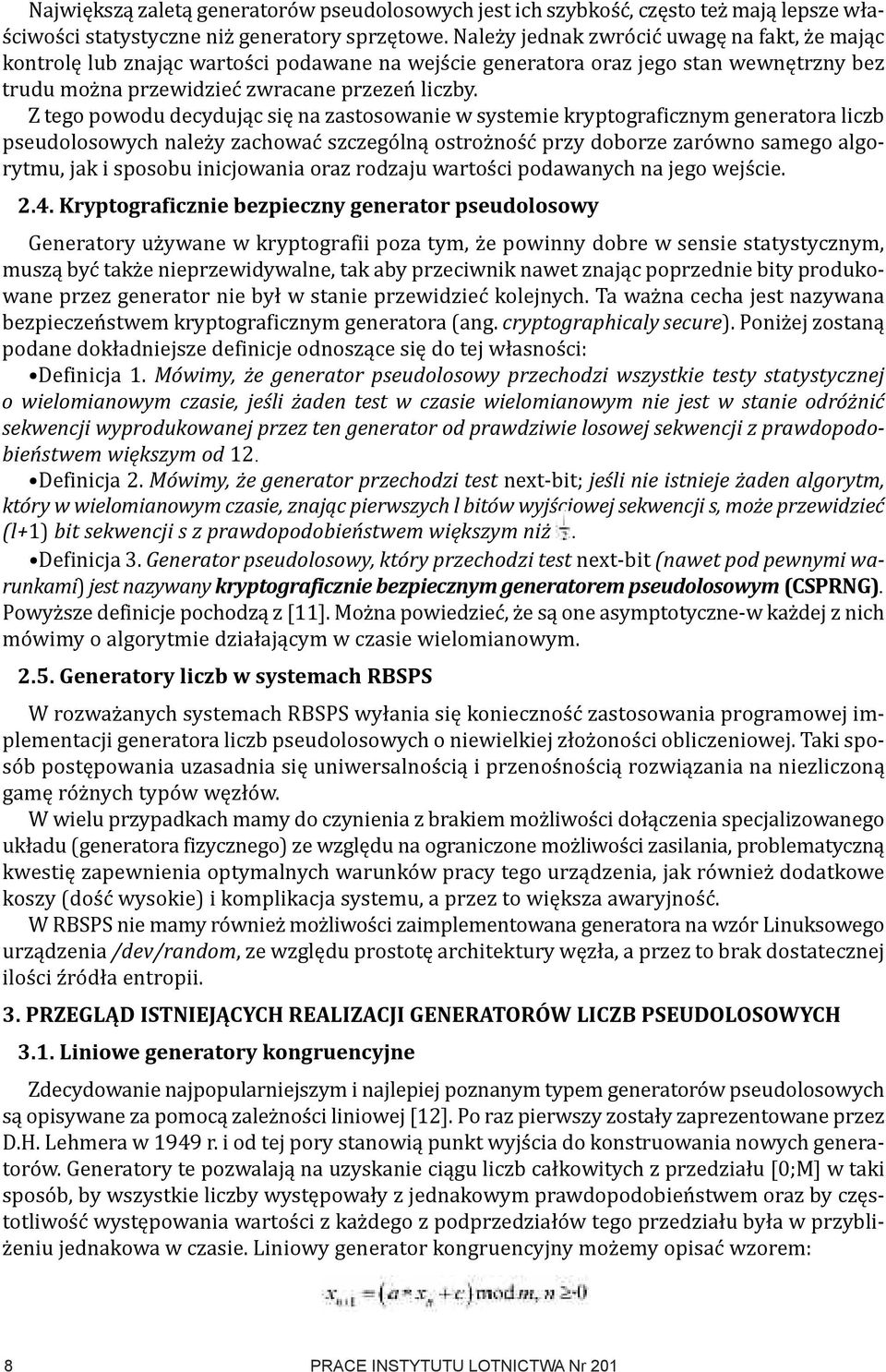 Z tego powodu decydując się na zastosowanie w systemie kryptograficznym generatora liczb pseudolosowych należy zachować szczególną ostrożność przy doborze zarówno samego algorytmu, jak i sposobu