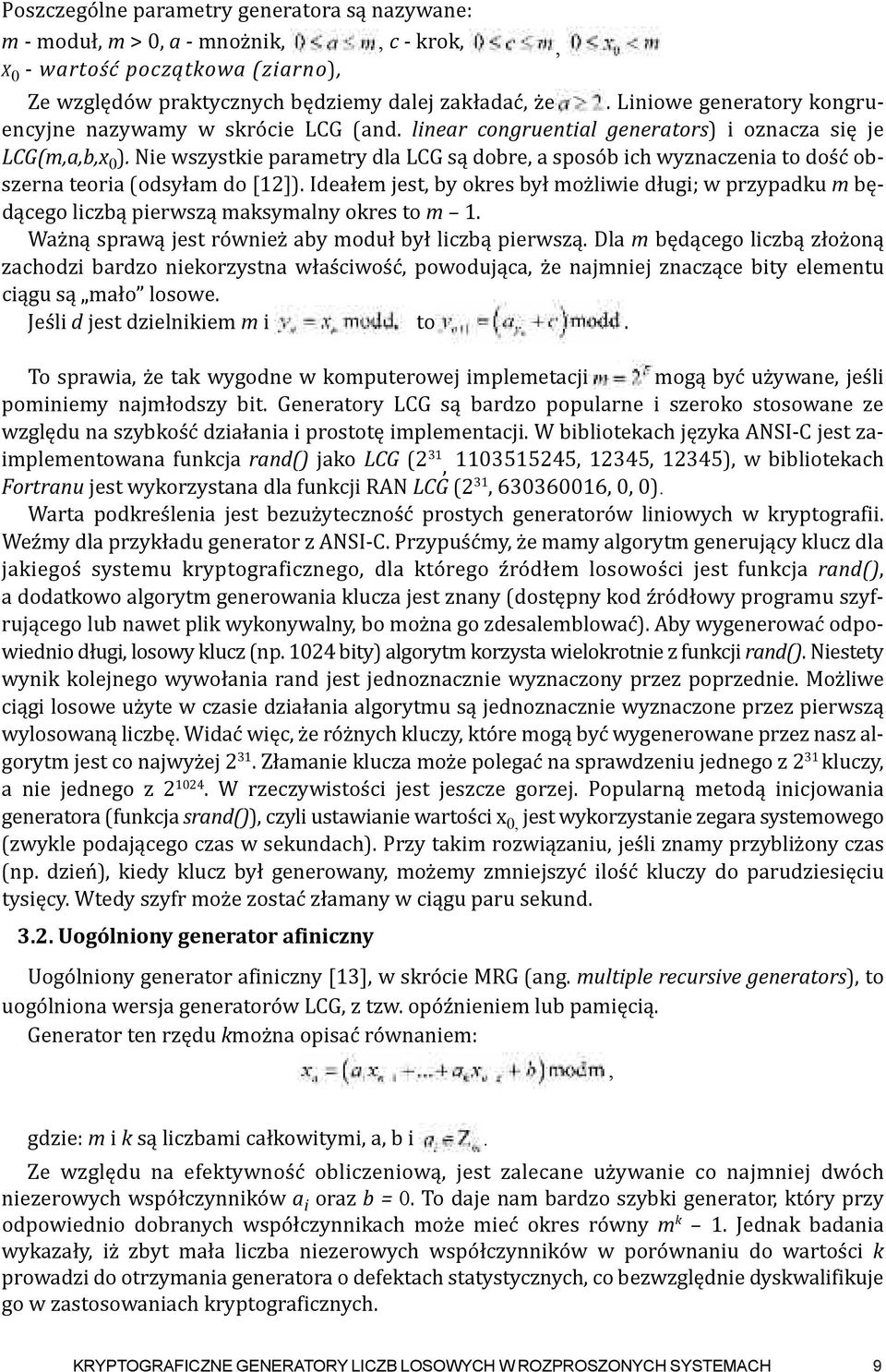 Nie wszystkie parametry dla LCG są dobre, a sposób ich wyznaczenia to dość obszerna teoria (odsyłam do [12]).