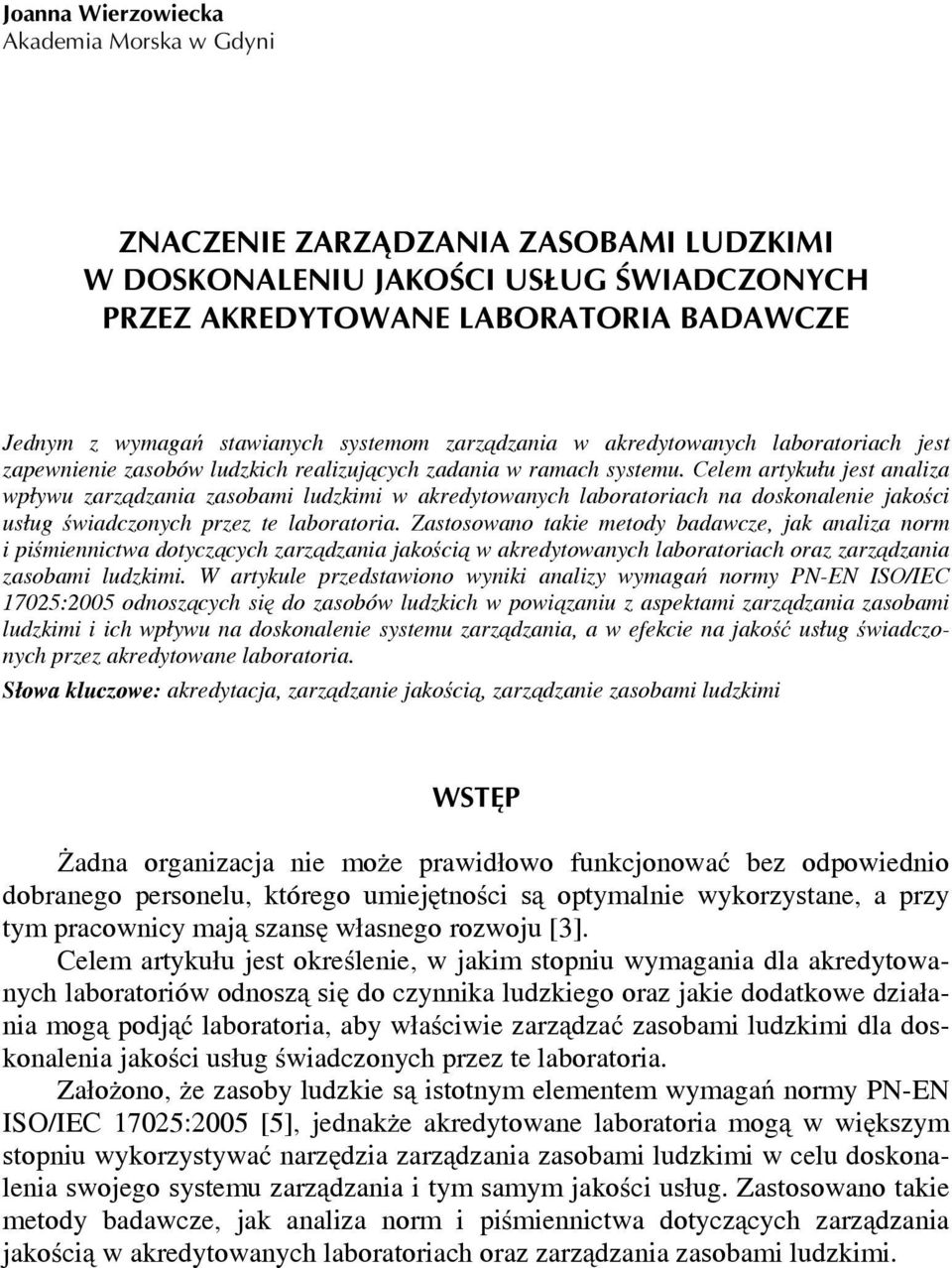 Celem artykułu jest analiza wpływu zarządzania zasobami ludzkimi w akredytowanych laboratoriach na doskonalenie jakości usług świadczonych przez te laboratoria.