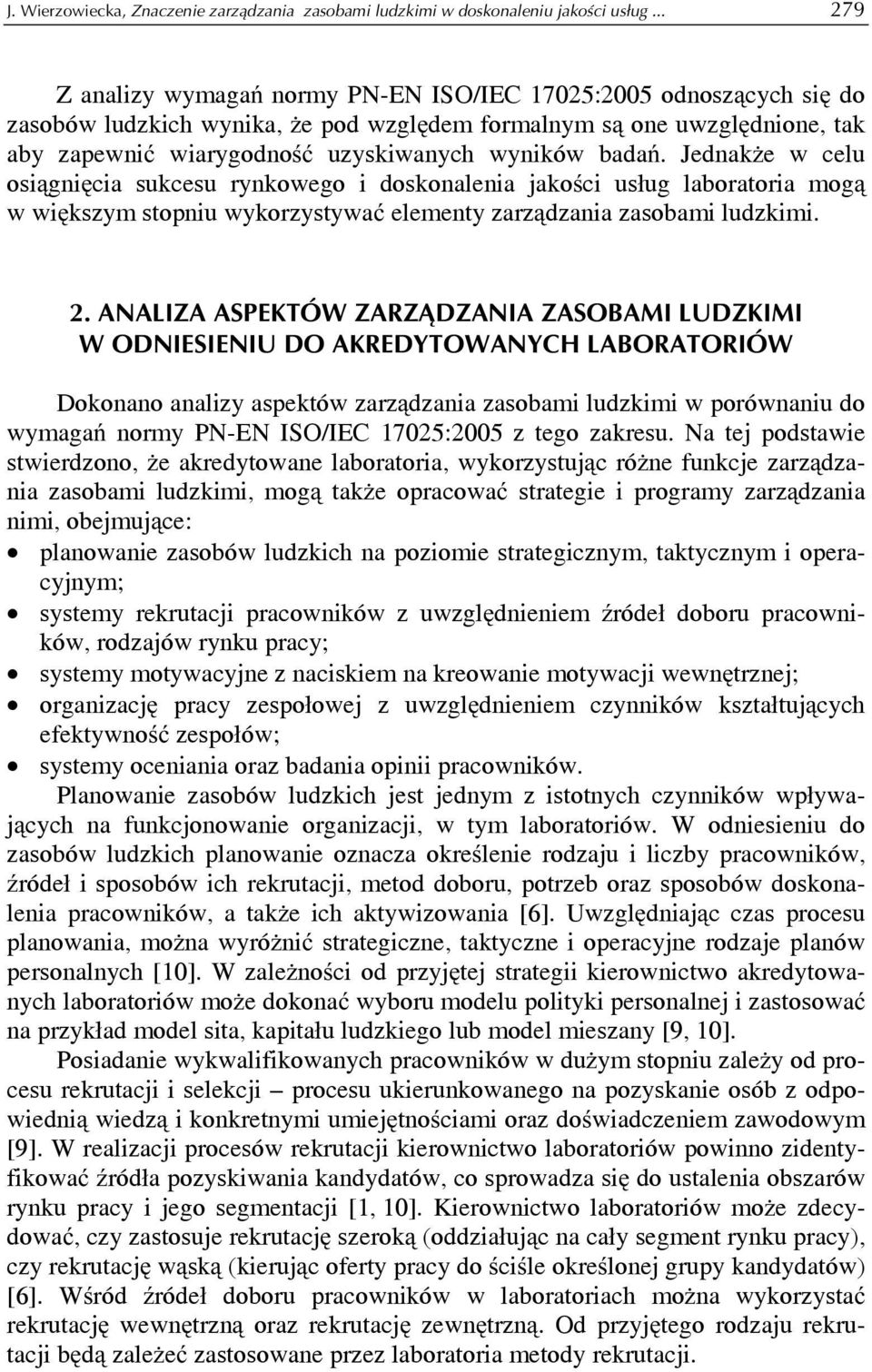 badań. Jednakże w celu osiągnięcia sukcesu rynkowego i doskonalenia jakości usług laboratoria mogą w większym stopniu wykorzystywać elementy zarządzania zasobami ludzkimi. 2.