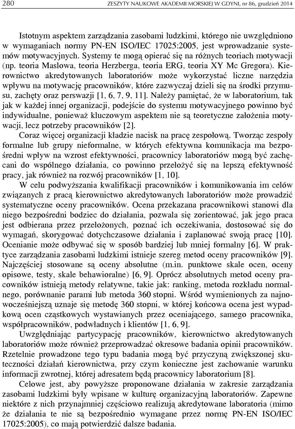 Kierownictwo akredytowanych laboratoriów może wykorzystać liczne narzędzia wpływu na motywację pracowników, które zazwyczaj dzieli się na środki przymusu, zachęty oraz perswazji [1, 6, 7, 9, 11].