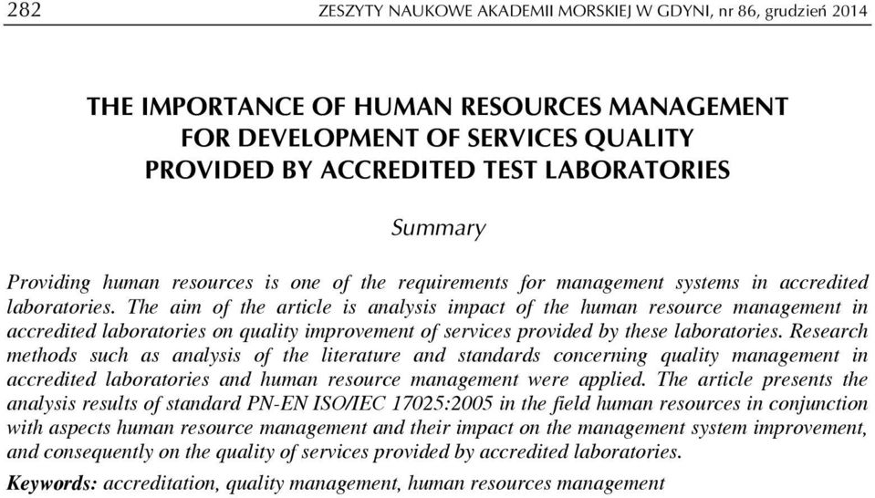 The aim of the article is analysis impact of the human resource management in accredited laboratories on quality improvement of services provided by these laboratories.