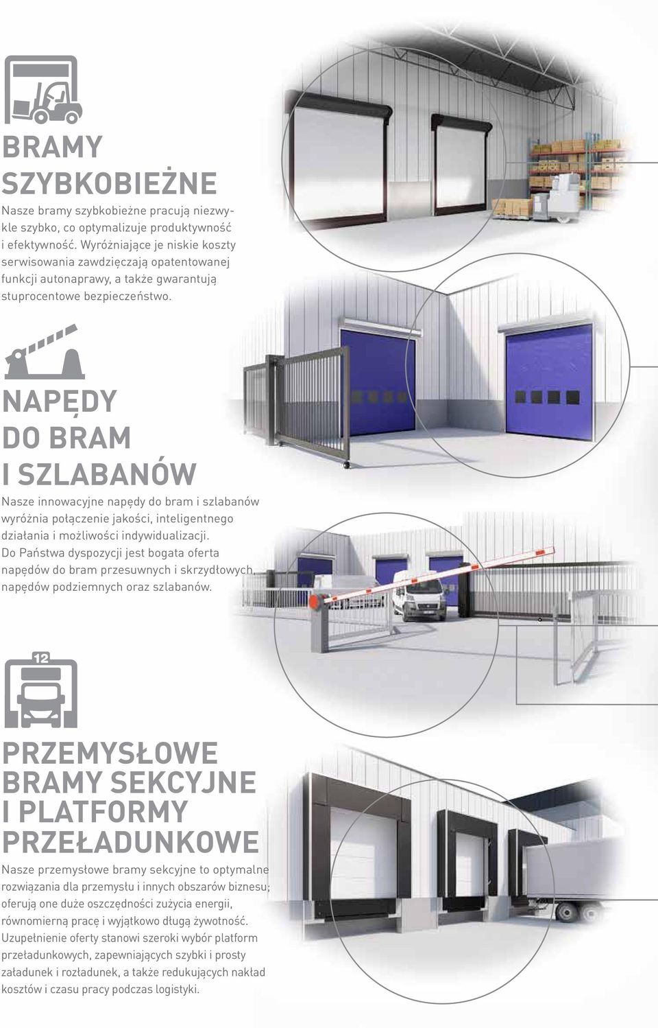 NAPĘDY DO BRAM I SZLABANÓW Nasze innowacyjne napędy do bram i szlabanów wyróżnia połączenie jakości, inteligentnego działania i możliwości indywidualizacji.