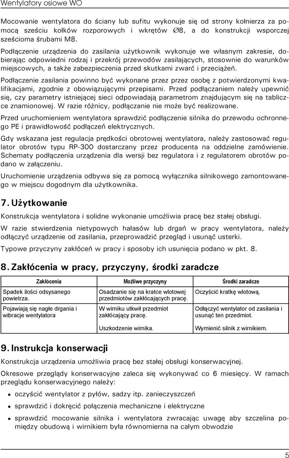 przed skutkami zwarć i przeciążeń. Podłączenie zasilania powinno być wykonane przez przez osobę z potwierdzonymi kwalifikacjami, zgodnie z obowiązującymi przepisami.