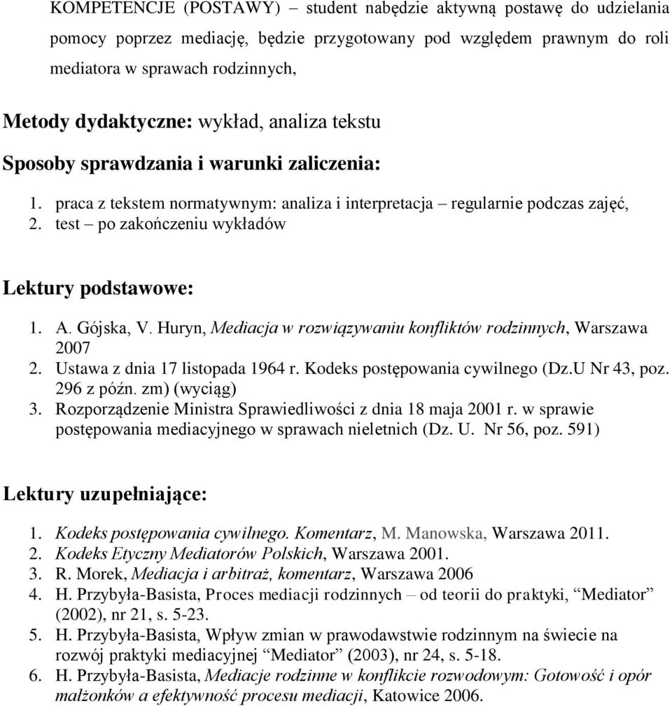 test po zakończeniu wykładów Lektury podstawowe: 1. A. Gójska, V. Huryn, Mediacja w rozwiązywaniu konfliktów rodzinnych, Warszawa 2007 2. Ustawa z dnia 17 listopada 1964 r.