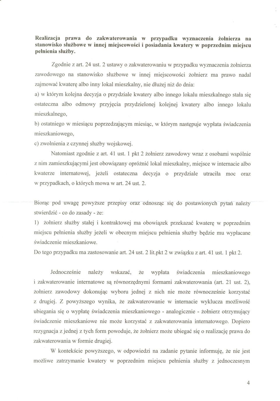 do dnia: a) w którym kolejna decyzja o przydziale kwatery albo innego lokalu mieszkalnego stala sie ostateczna albo odmowy przyjecia przydzielonej kolejnej kwatery albo innego lokalu mieszkalnego, b)