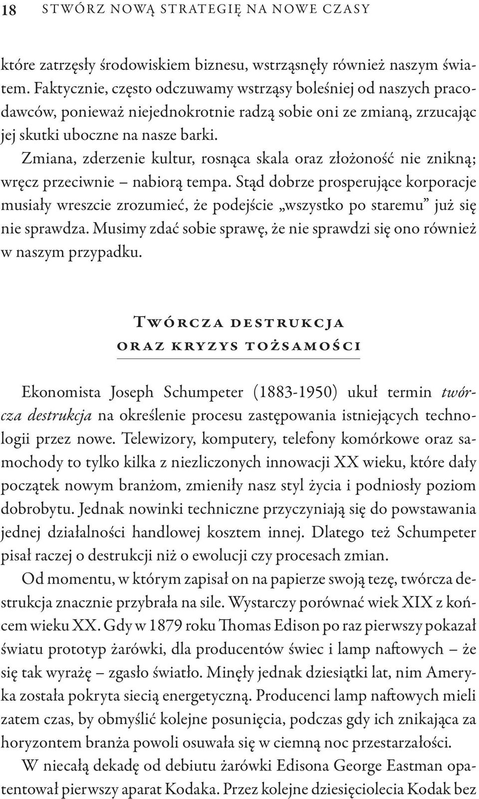 Zmiana, zderzenie kultur, rosnąca skala oraz złożoność nie znikną; wręcz przeciwnie nabiorą tempa.