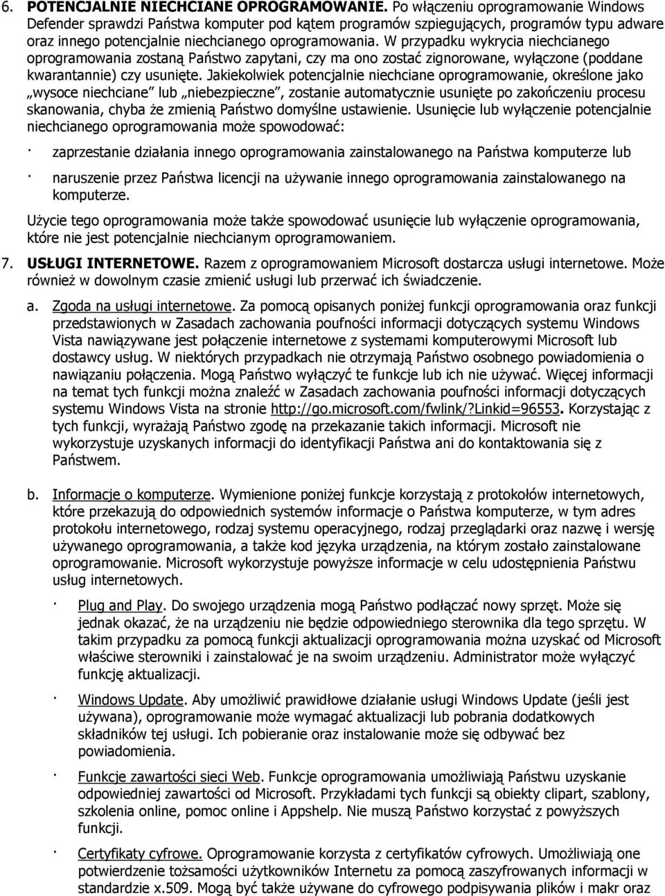 W przypadku wykrycia niechcianego oprogramowania zostaną Państwo zapytani, czy ma ono zostać zignorowane, wyłączone (poddane kwarantannie) czy usunięte.