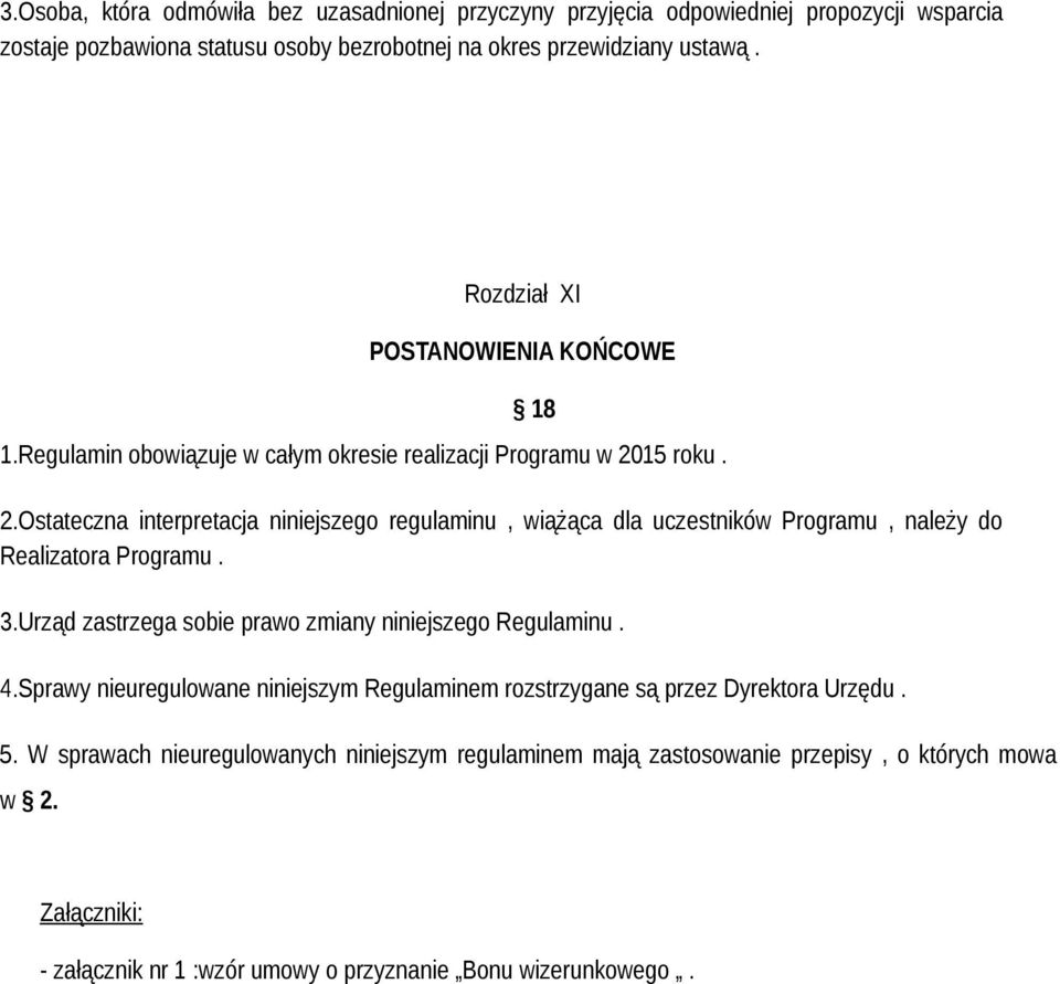 15 roku. 2.Ostateczna interpretacja niniejszego regulaminu, wiążąca dla uczestników Programu, należy do Realizatora Programu. 3.