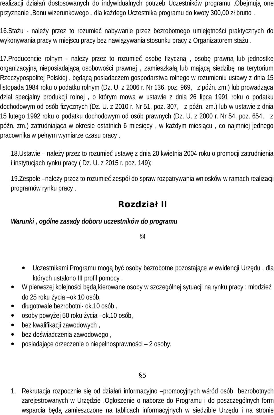 Producencie rolnym - należy przez to rozumieć osobę fizyczną, osobę prawną lub jednostkę organizacyjną nieposiadającą osobowości prawnej, zamieszkałą lub mającą siedzibę na terytorium