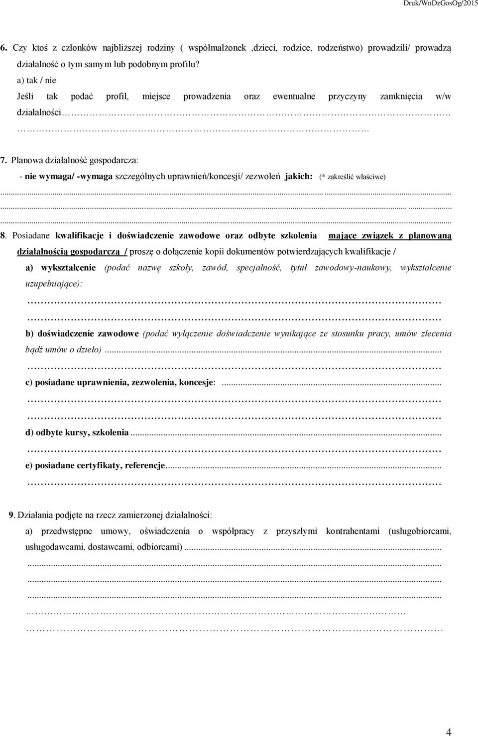 Planowa działalność gospodarcza: - nie wymaga/ -wymaga szczególnych uprawnień/koncesji/ zezwoleń jakich: (* zakreślić właściwe)............... 8.