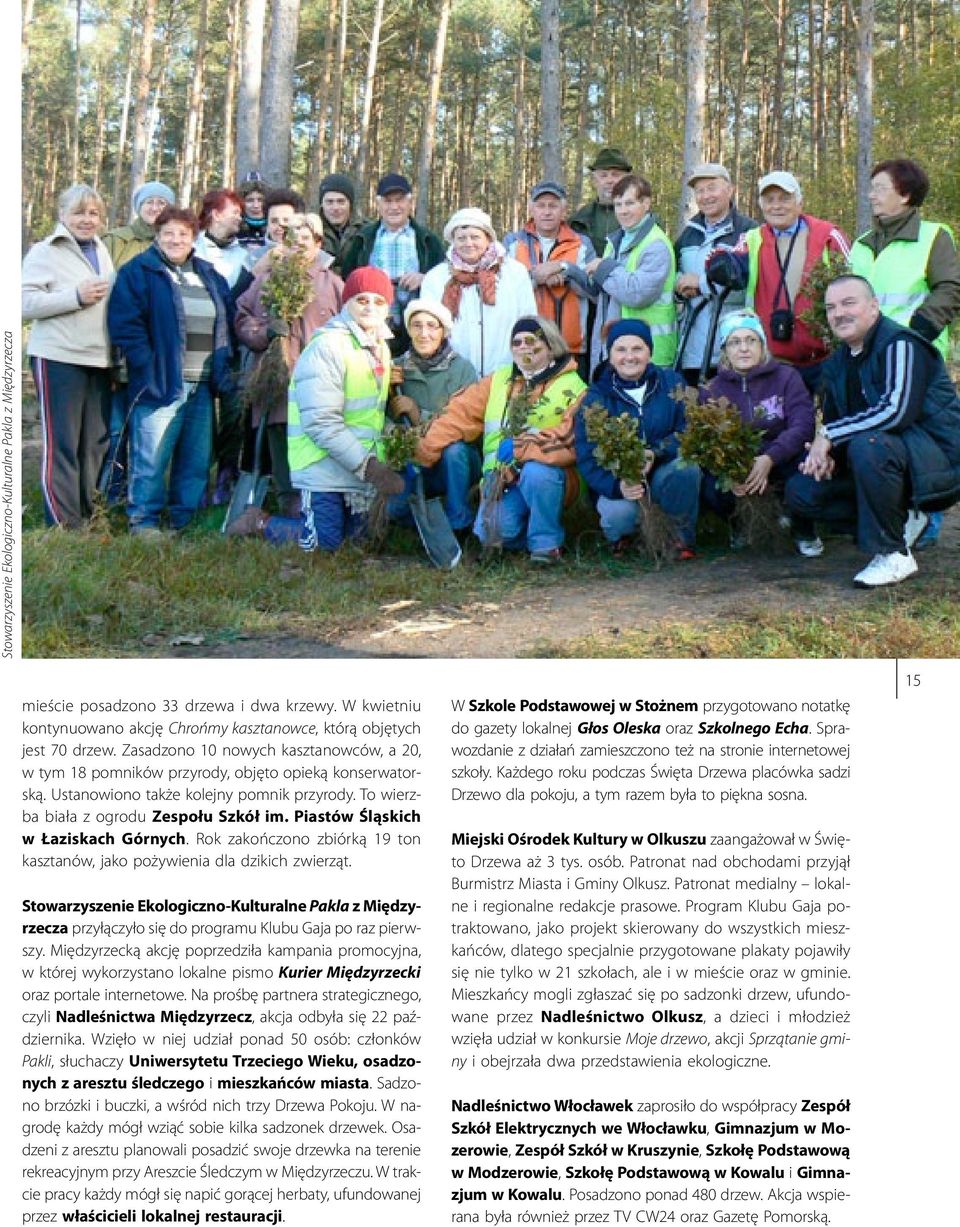 Piastów Śląskich w Łaziskach Górnych. Rok zakończono zbiórką 19 ton kasztanów, jako pożywienia dla dzikich zwierząt.