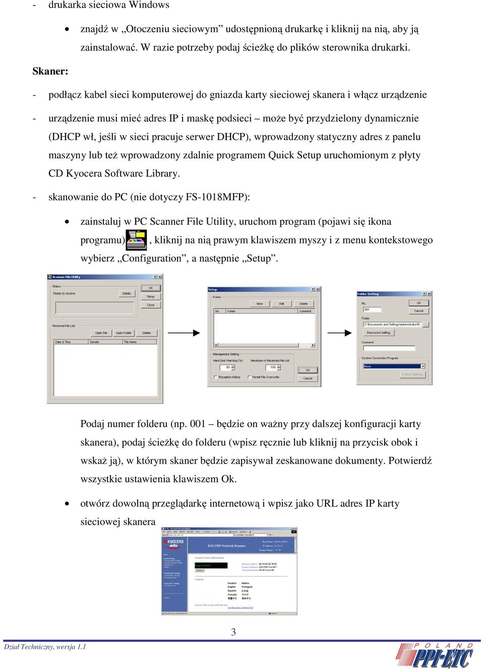 sieci pracuje serwer DHCP), wprowadzony statyczny adres z panelu maszyny lub też wprowadzony zdalnie programem Quick Setup uruchomionym z płyty CD Kyocera Software Library.