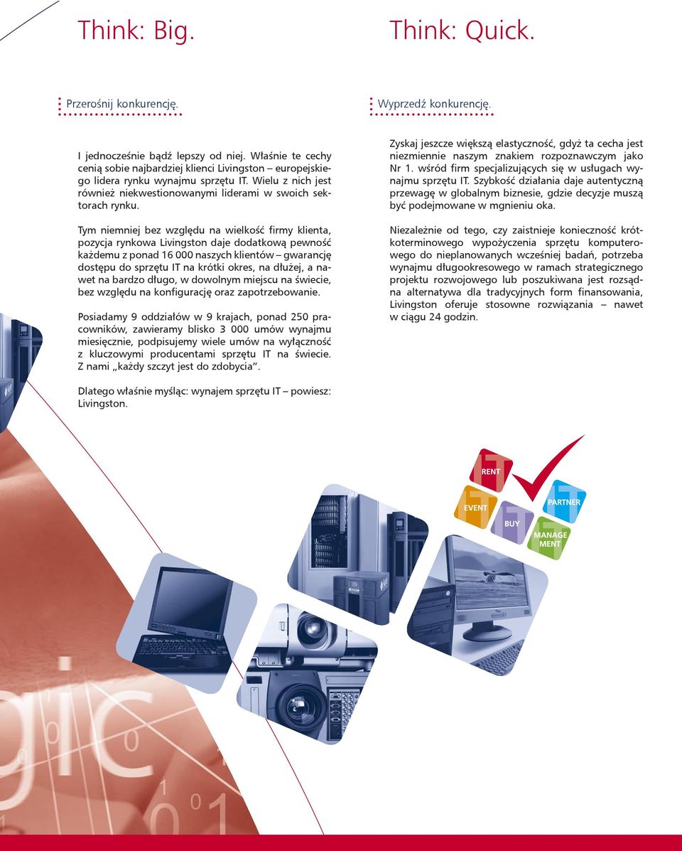Tym niemniej bez względu na wielkość firmy klienta, pozycja rynkowa Livingston daje dodatkową pewność każdemu z ponad 16 000 naszych klientów gwarancję dostępu do sprzętu IT na krótki okres, na