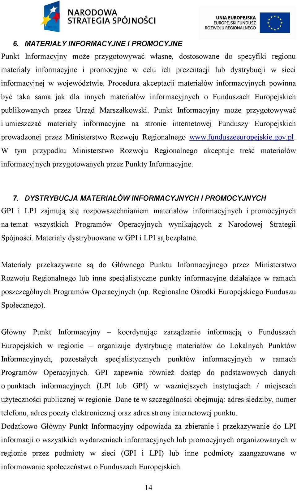 Procedura akceptacji materiałów informacyjnych powinna być taka sama jak dla innych materiałów informacyjnych o Funduszach Europejskich publikowanych przez Urząd Marszałkowski.