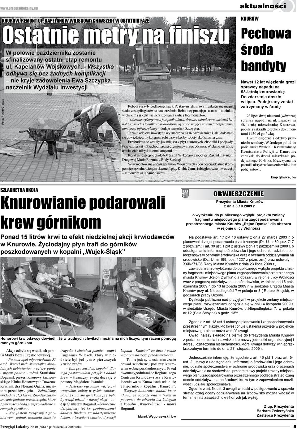 Po starym i dziurawym asfalcie nie ma już śladu, zastąpiła go równa nawierzchnia. Robotnicy pracują na ostatnim odcinku, w bliskim sąsiedztwie skrzyżowania z ulicą Kosmonautów.