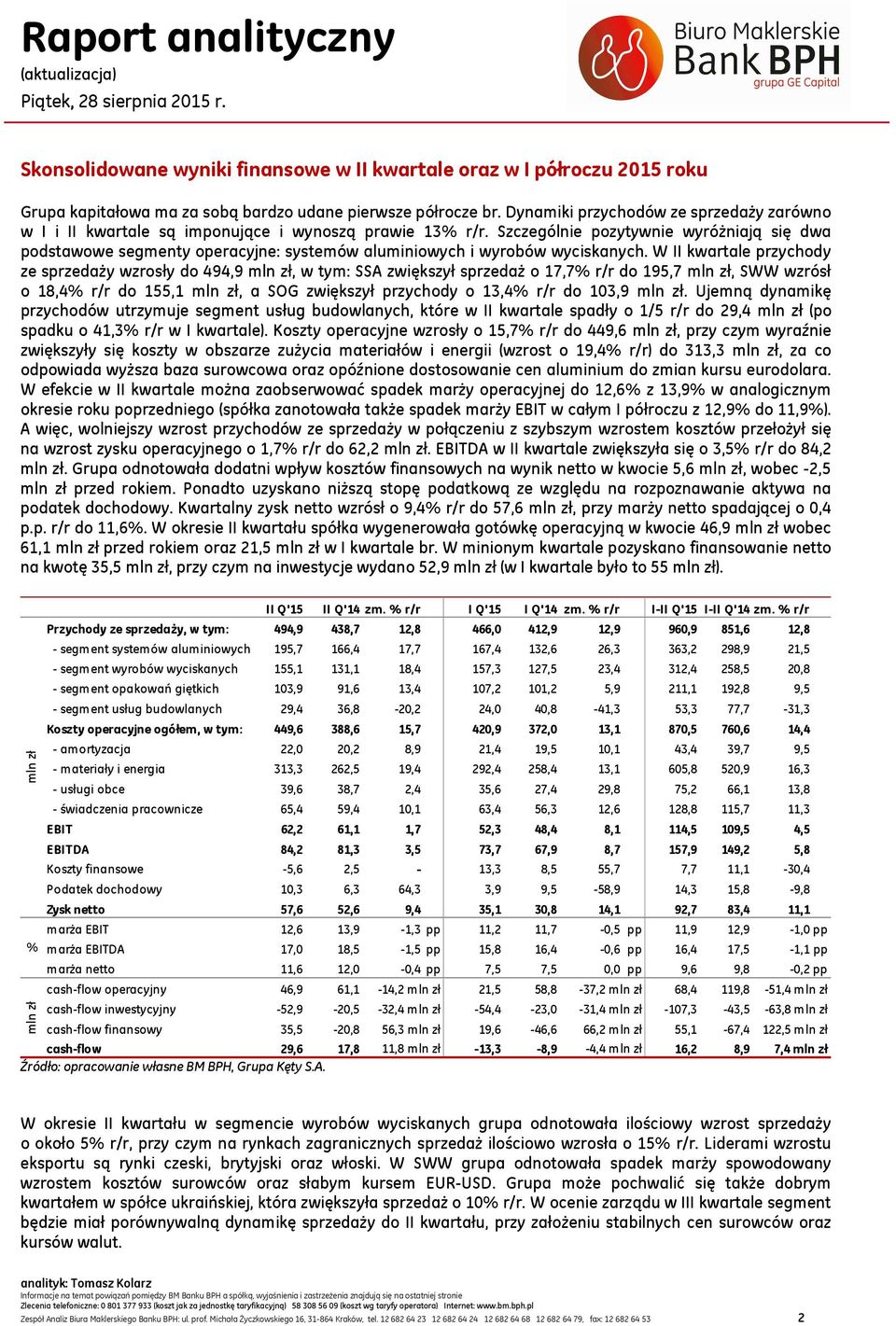 Szczególnie pozytywnie wyróżniają się dwa podstawowe segmenty operacyjne: systemów aluminiowych i wyrobów wyciskanych.