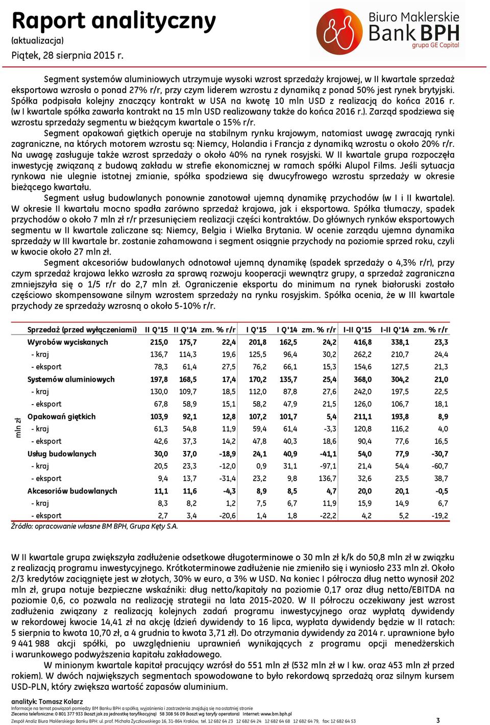 Zarząd spodziewa się wzrostu sprzedaży segmentu w bieżącym kwartale o 15% r/r.