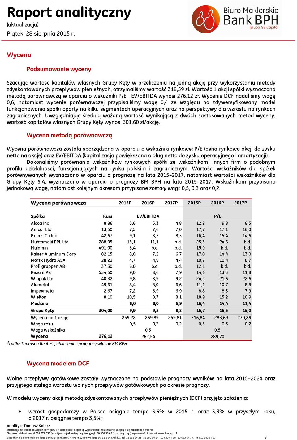 Wycenie DCF nadaliśmy wagę 0,6, natomiast wycenie porównawczej przypisaliśmy wagę 0,4 ze względu na zdywersyfikowany model funkcjonowania spółki oparty na kilku segmentach operacyjnych oraz na