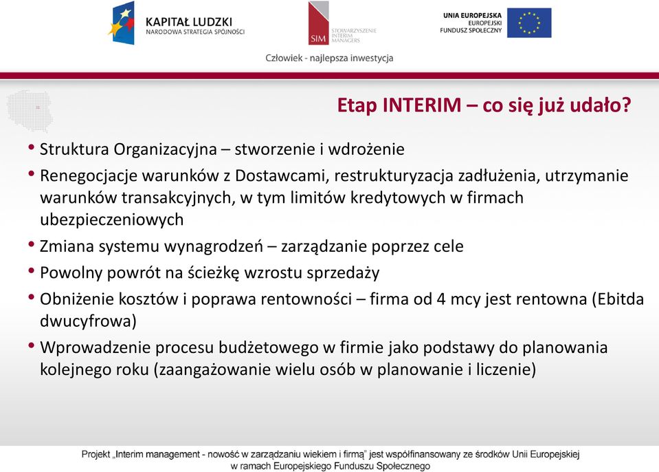 transakcyjnych, w tym limitów kredytowych w firmach ubezpieczeniowych Zmiana systemu wynagrodzeń zarządzanie poprzez cele Powolny powrót