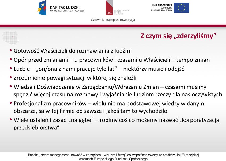 czasami musimy spędzić więcej czasu na rozmowy i wyjaśnianie ludziom rzeczy dla nas oczywistych Profesjonalizm pracowników wielu nie ma podstawowej wiedzy