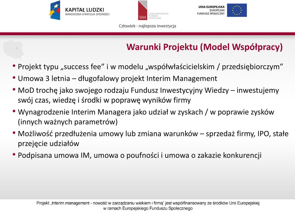 wyników firmy Wynagrodzenie Interim Managera jako udział w zyskach / w poprawie zysków (innych ważnych parametrów) Możliwość przedłużenia