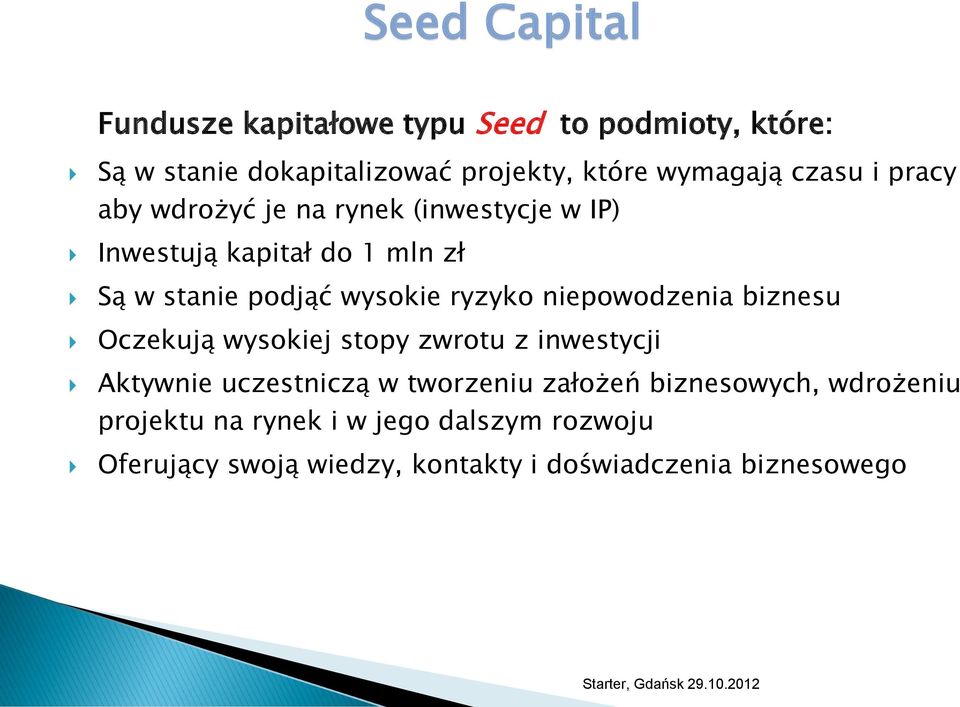 ryzyko niepowodzenia biznesu Oczekują wysokiej stopy zwrotu z inwestycji Aktywnie uczestniczą w tworzeniu założeń