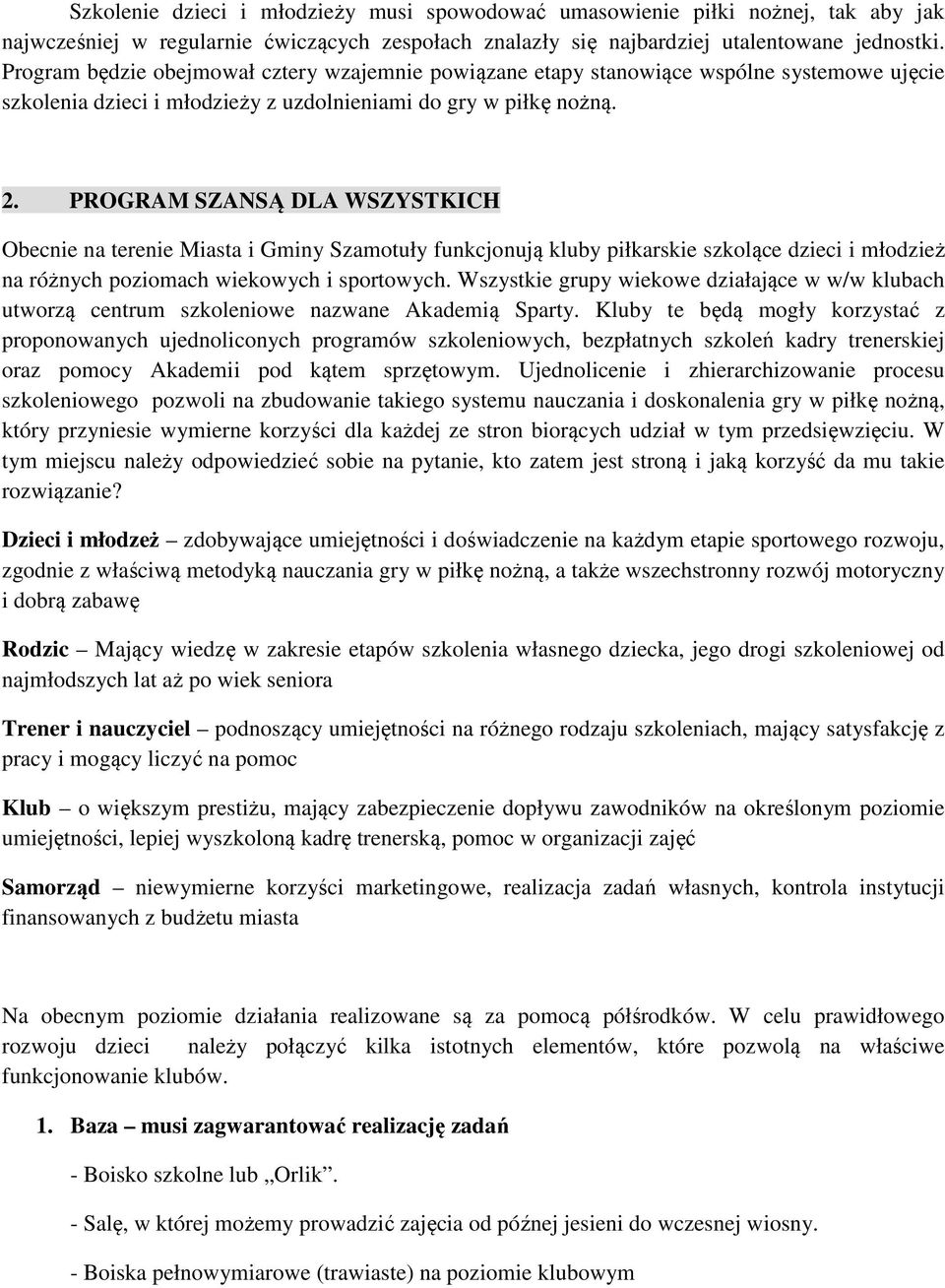 PROGRAM SZANSĄ DLA WSZYSTKICH Obecnie na terenie Miasta i Gminy Szamotuły funkcjonują kluby piłkarskie szkolące dzieci i młodzież na różnych poziomach wiekowych i sportowych.