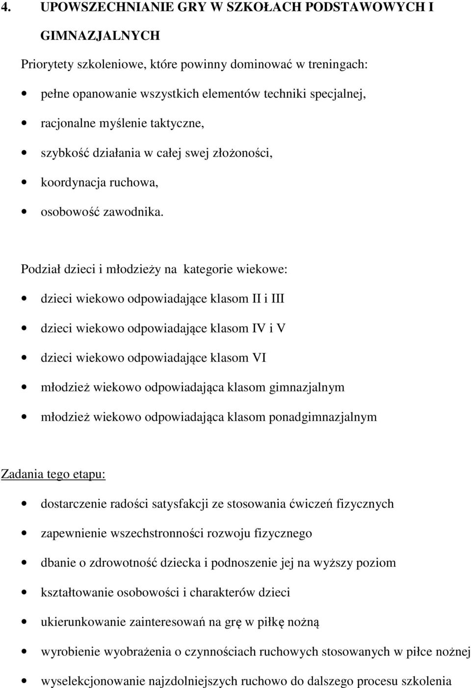 Podział dzieci i młodzieży na kategorie wiekowe: dzieci wiekowo odpowiadające klasom II i III dzieci wiekowo odpowiadające klasom IV i V dzieci wiekowo odpowiadające klasom VI młodzież wiekowo