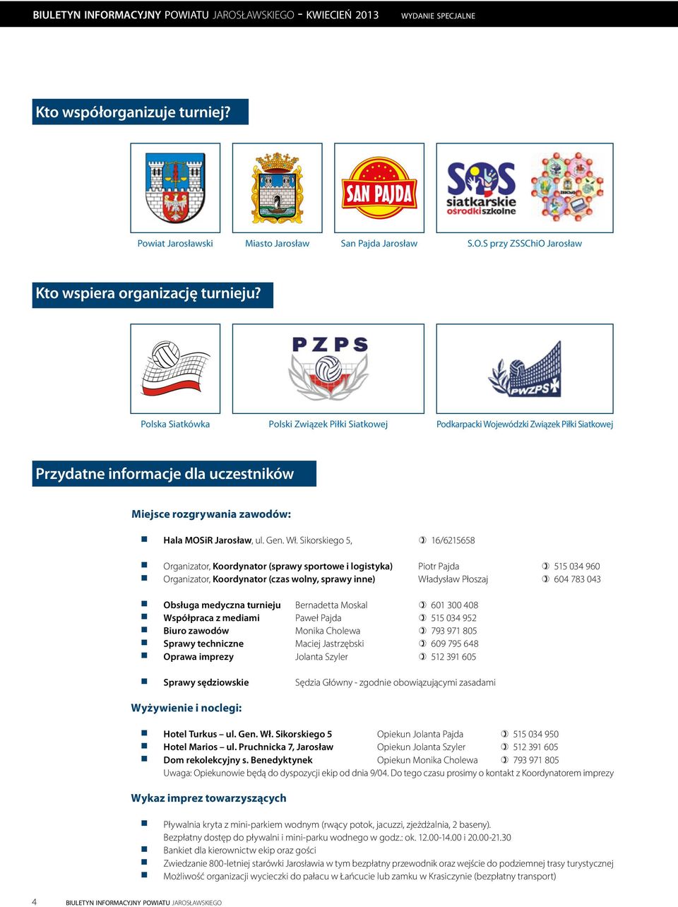 Polska Siatkówka Polski Związek Piłki Siatkowej Podkarpacki Wojewódzki Związek Piłki Siatkowej Przydatne informacje dla uczestników 4 biuletyn informacyjny powiatu jarosławskiego Miejsce rozgrywania