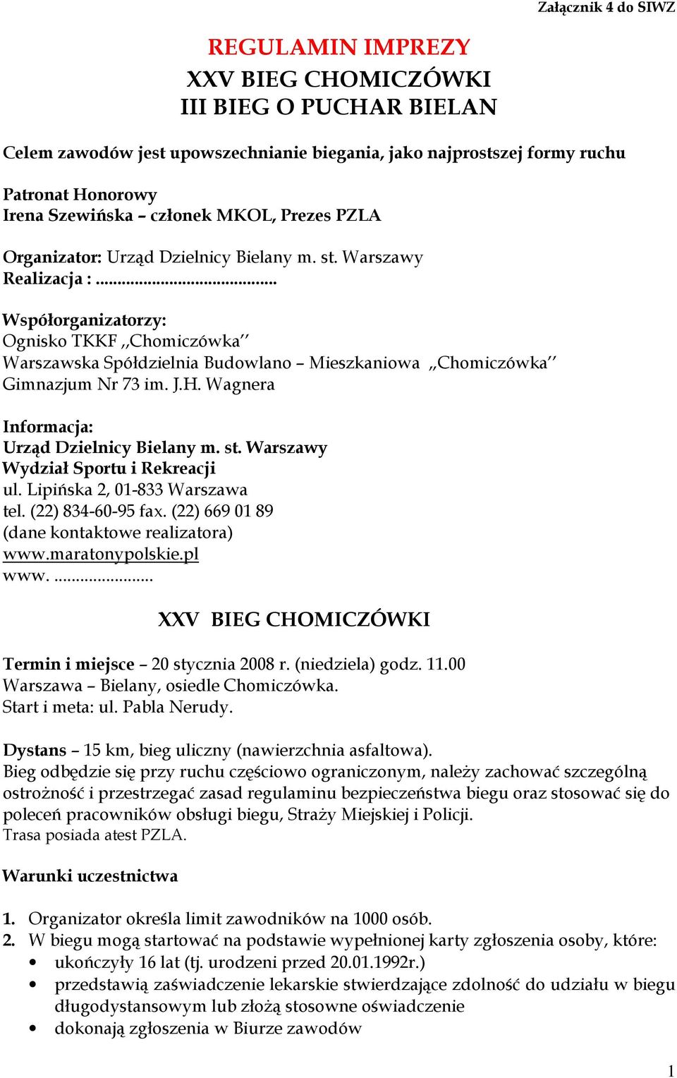 .. Współorganizatorzy: Ognisko TKKF,,Chomiczówka Warszawska Spółdzielnia Budowlano Mieszkaniowa Chomiczówka Gimnazjum Nr 73 im. J.H. Wagnera Informacja: Urząd Dzielnicy Bielany m. st.