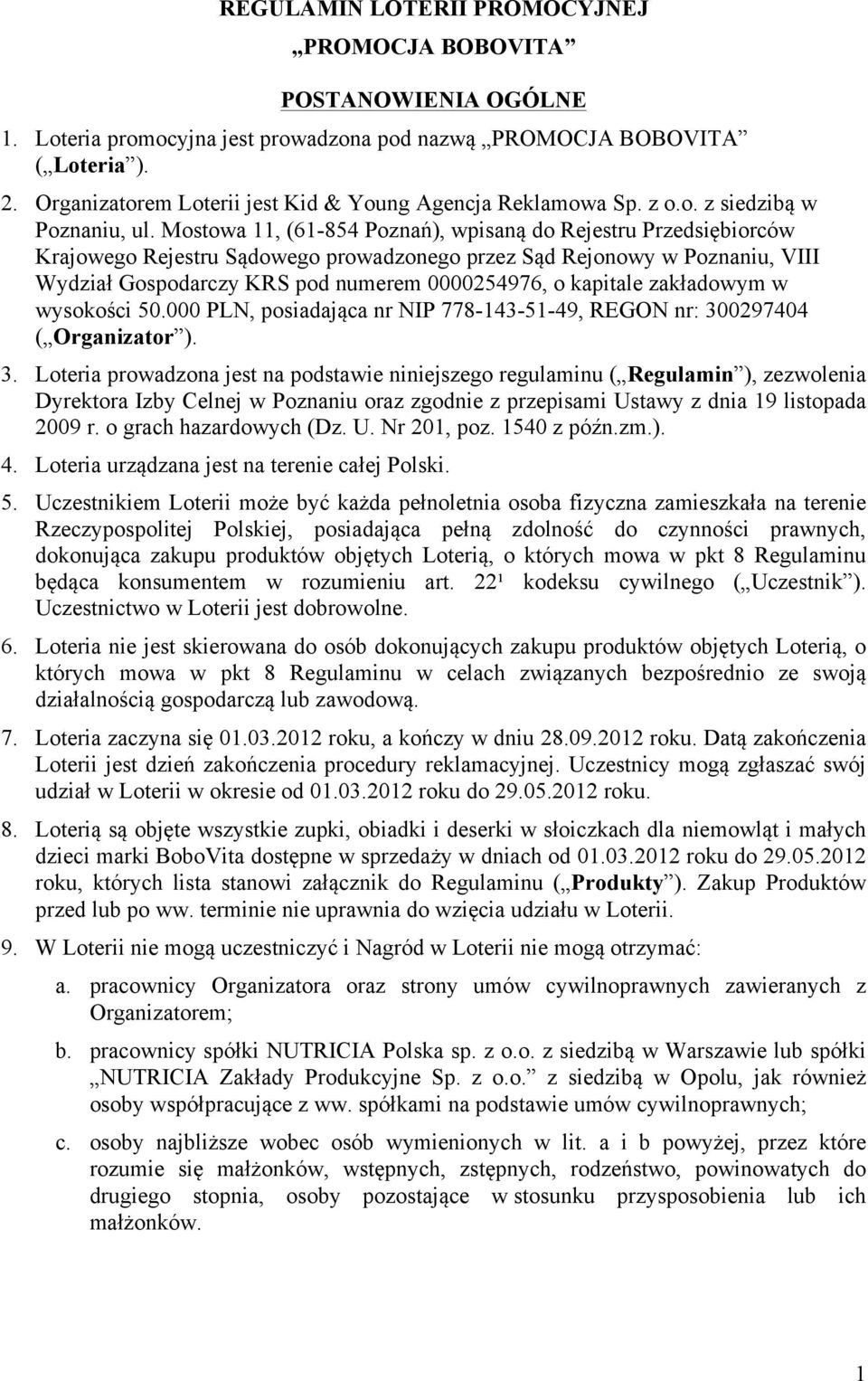 Mostowa 11, (61-854 Poznań), wpisaną do Rejestru Przedsiębiorców Krajowego Rejestru Sądowego prowadzonego przez Sąd Rejonowy w Poznaniu, VIII Wydział Gospodarczy KRS pod numerem 0000254976, o