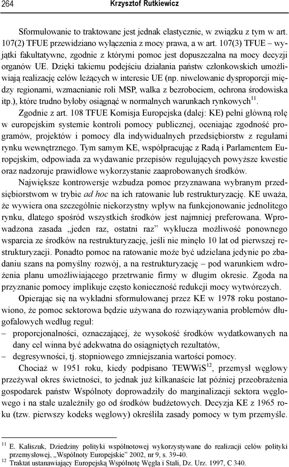 Dzięki takiemu podejściu działania państw członkowskich umożliwiają realizację celów leżących w interesie UE (np.