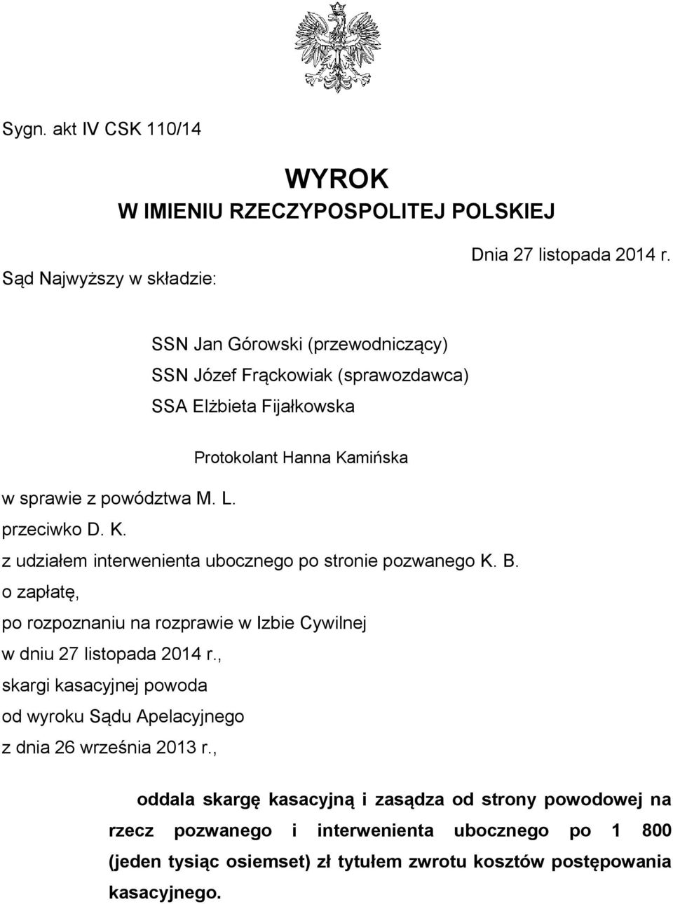 B. o zapłatę, po rozpoznaniu na rozprawie w Izbie Cywilnej w dniu 27 listopada 2014 r., skargi kasacyjnej powoda od wyroku Sądu Apelacyjnego z dnia 26 września 2013 r.