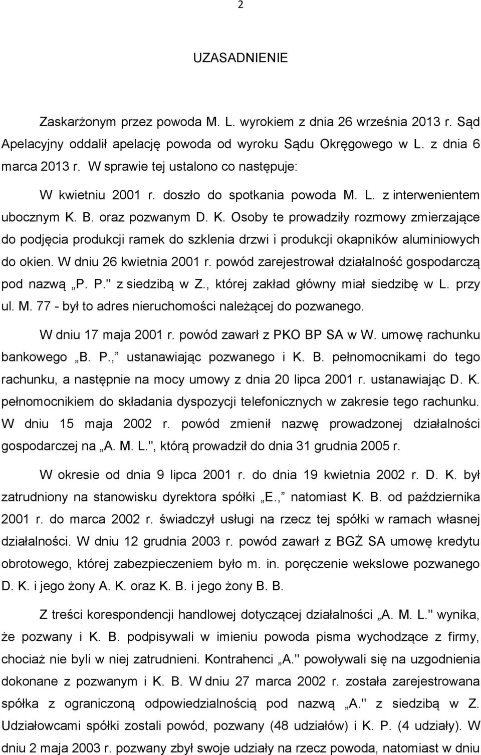 B. oraz pozwanym D. K. Osoby te prowadziły rozmowy zmierzające do podjęcia produkcji ramek do szklenia drzwi i produkcji okapników aluminiowych do okien. W dniu 26 kwietnia 2001 r.