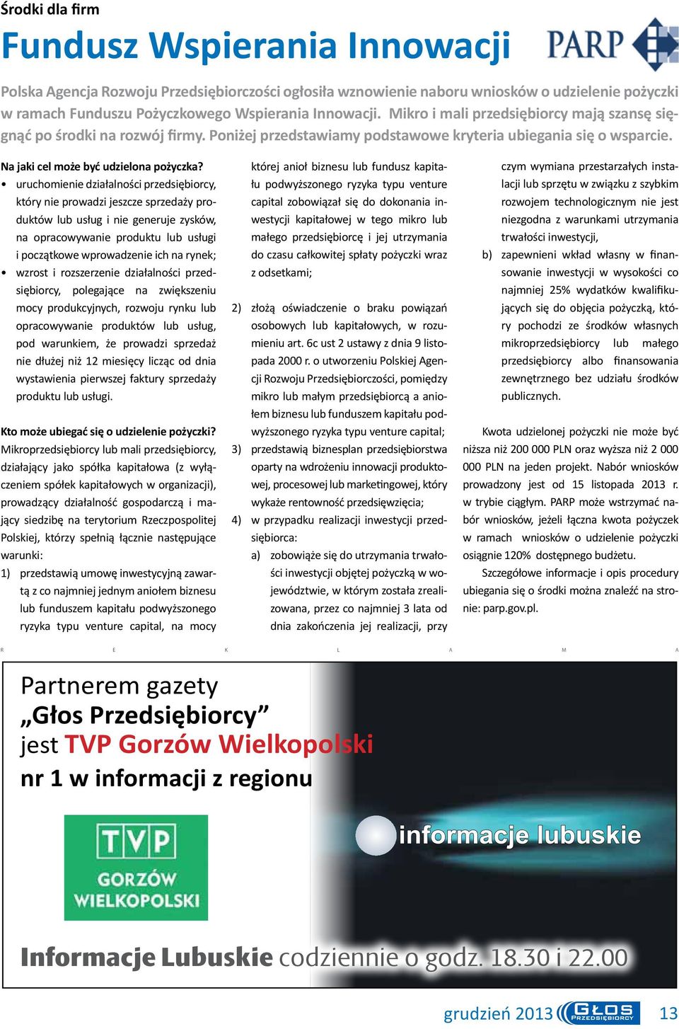 uruchomienie działalności przedsiębiorcy, który nie prowadzi jeszcze sprzedaży produktów lub usług i nie generuje zysków, na opracowywanie produktu lub usługi i początkowe wprowadzenie ich na rynek;