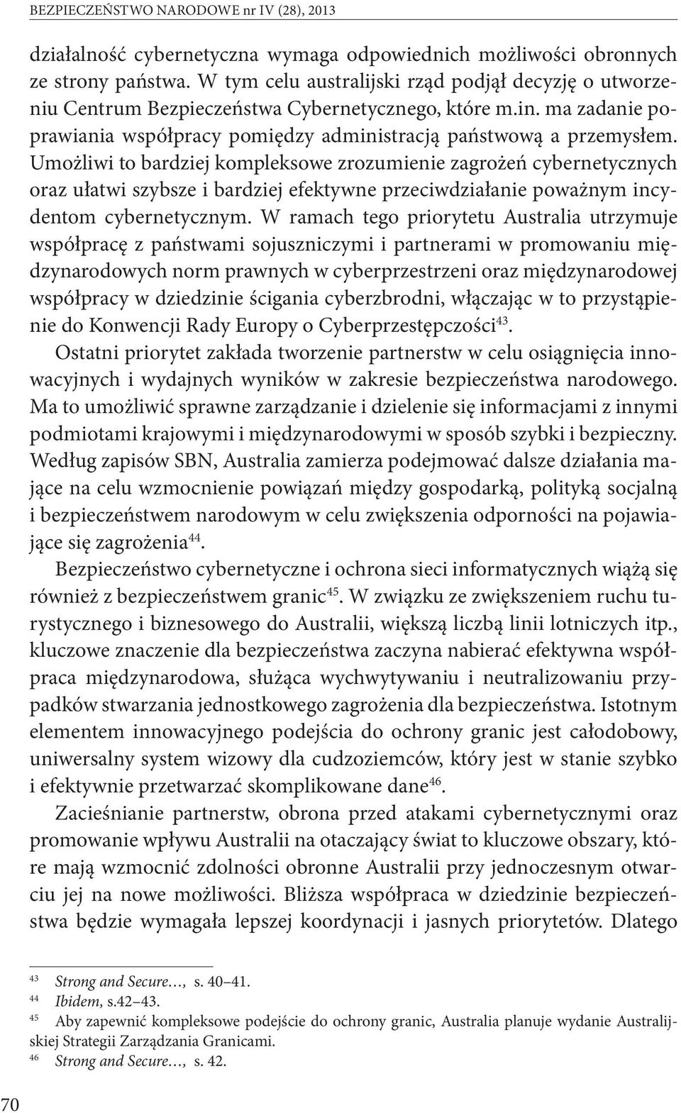 Umożliwi to bardziej kompleksowe zrozumienie zagrożeń cybernetycznych oraz ułatwi szybsze i bardziej efektywne przeciwdziałanie poważnym incydentom cybernetycznym.