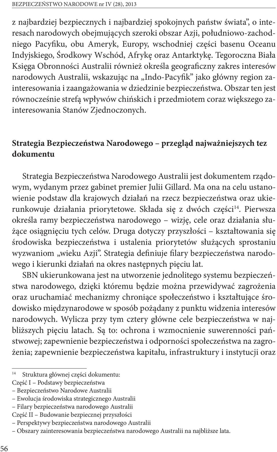 Tegoroczna Biała Księga Obronności Australii również określa geograficzny zakres interesów narodowych Australii, wskazując na Indo-Pacyfik jako główny region zainteresowania i zaangażowania w