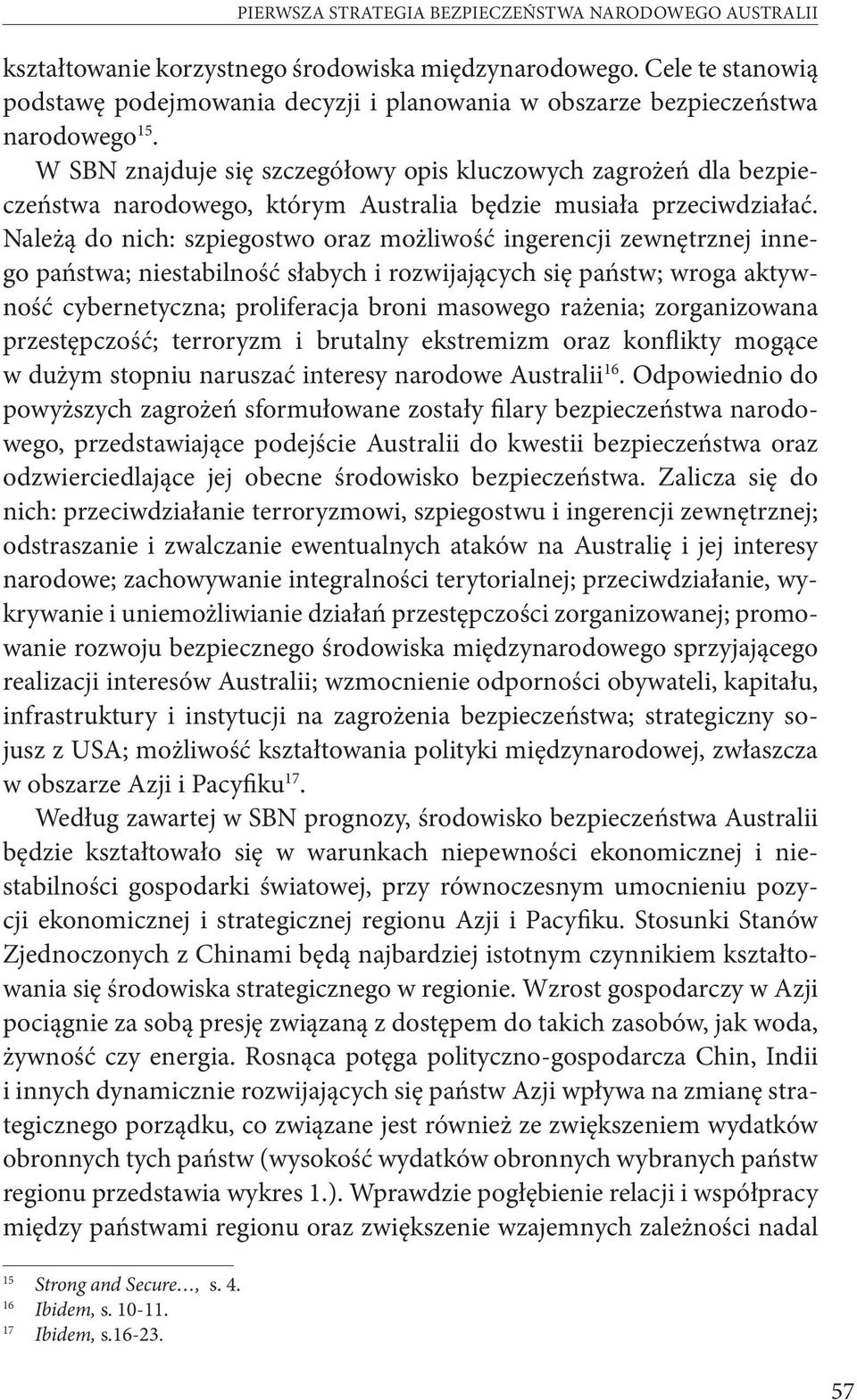 W SBN znajduje się szczegółowy opis kluczowych zagrożeń dla bezpieczeństwa narodowego, którym Australia będzie musiała przeciwdziałać.