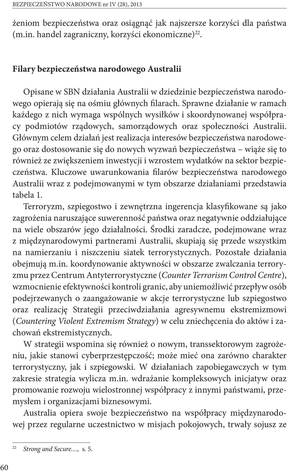 Sprawne działanie w ramach każdego z nich wymaga wspólnych wysiłków i skoordynowanej współpracy podmiotów rządowych, samorządowych oraz społeczności Australii.