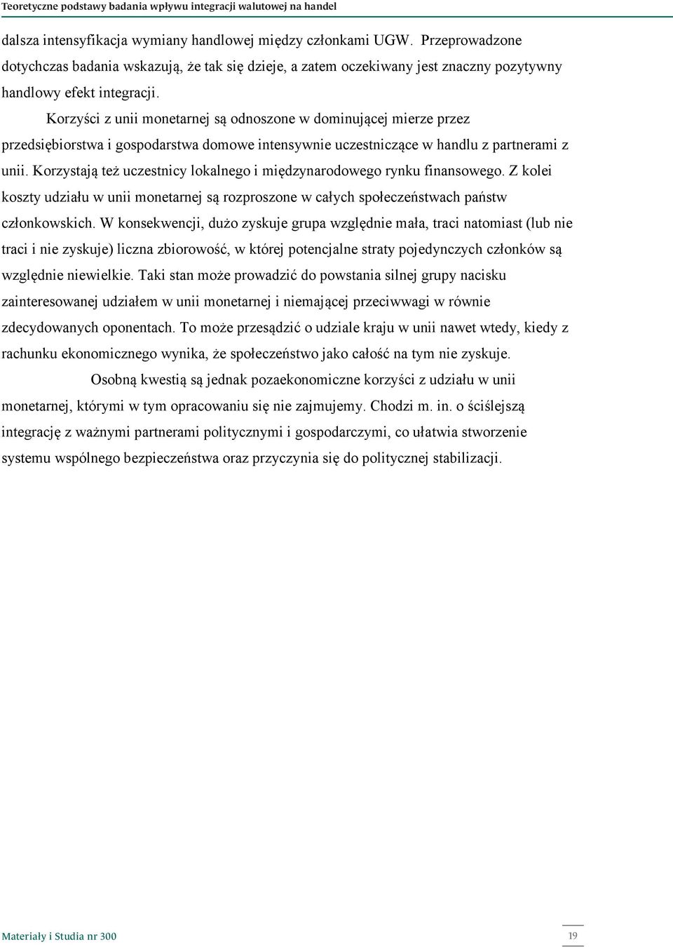 Korzyści z unii monearnej są odnoszone w dominującej mierze przez przedsiębiorswa i gospodarswa domowe inensywnie uczesniczące w handlu z parnerami z unii.