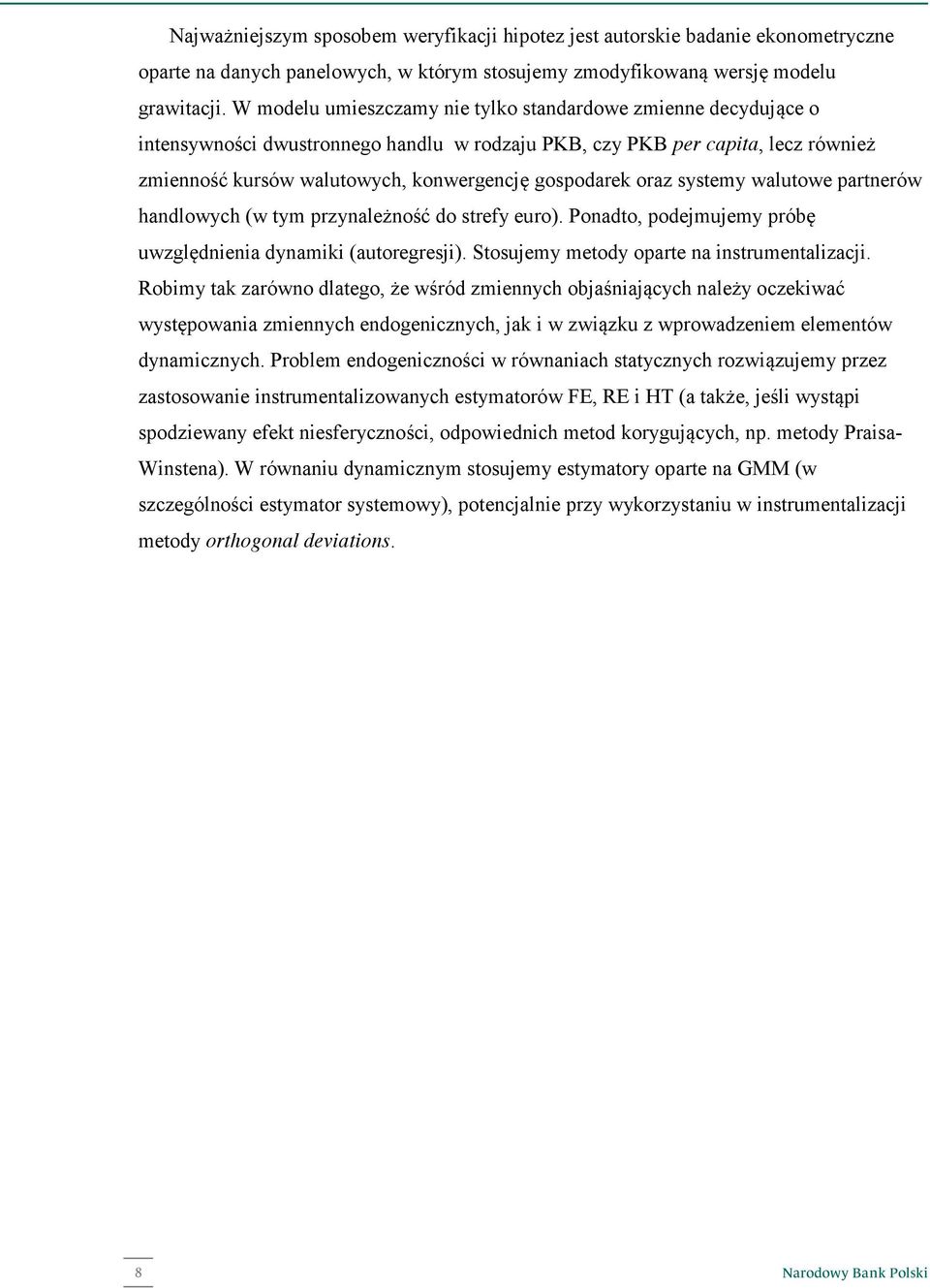 sysemy waluowe parnerów handlowych (w ym przynależność do srefy euro). Ponado, podejmujemy próbę uwzględnienia dynamiki (auoregresji). Sosujemy meody opare na insrumenalizacji.