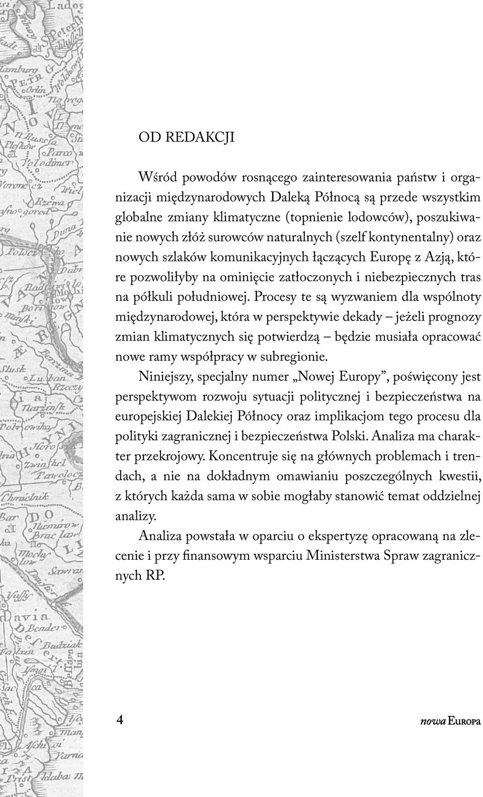 Procesy te są wyzwaniem dla wspólnoty międzynarodowej, która w perspektywie dekady jeżeli prognozy zmian klimatycznych się potwierdzą będzie musiała opracować nowe ramy współpracy w subregionie.