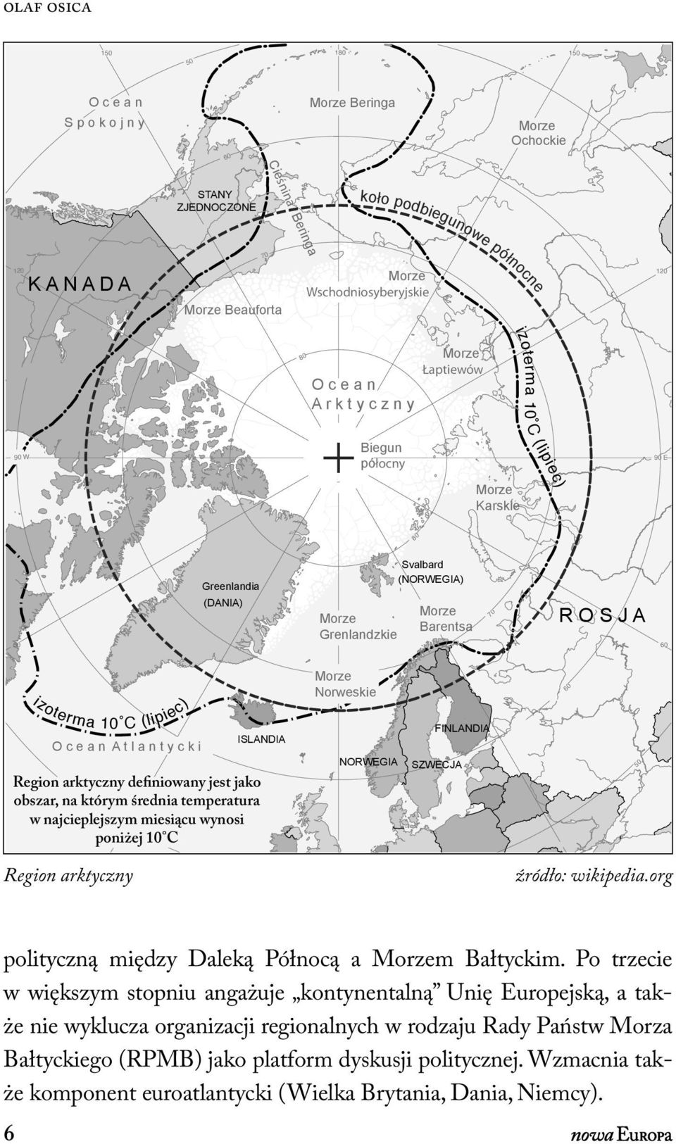 Morze Barentsa 70 R O S J A 60 izoterma 10 C (lipiec) Morze Norweskie 60 O c e a n A t l a n t y c k i ISLANDIA Region arktyczny definiowany jest jako obszar, na którym średnia temperatura w