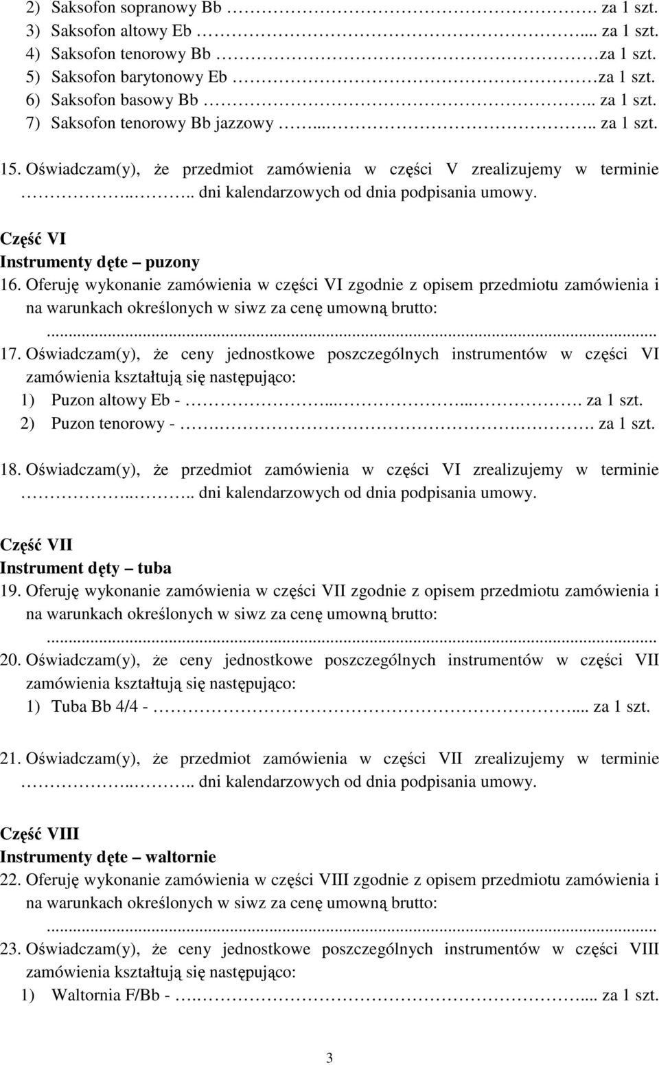 Oferuję wykonanie zamówienia w części VI zgodnie z opisem przedmiotu zamówienia i 17. Oświadczam(y), Ŝe ceny jednostkowe poszczególnych instrumentów w części VI 1) Puzon altowy Eb -....... za 1 szt.