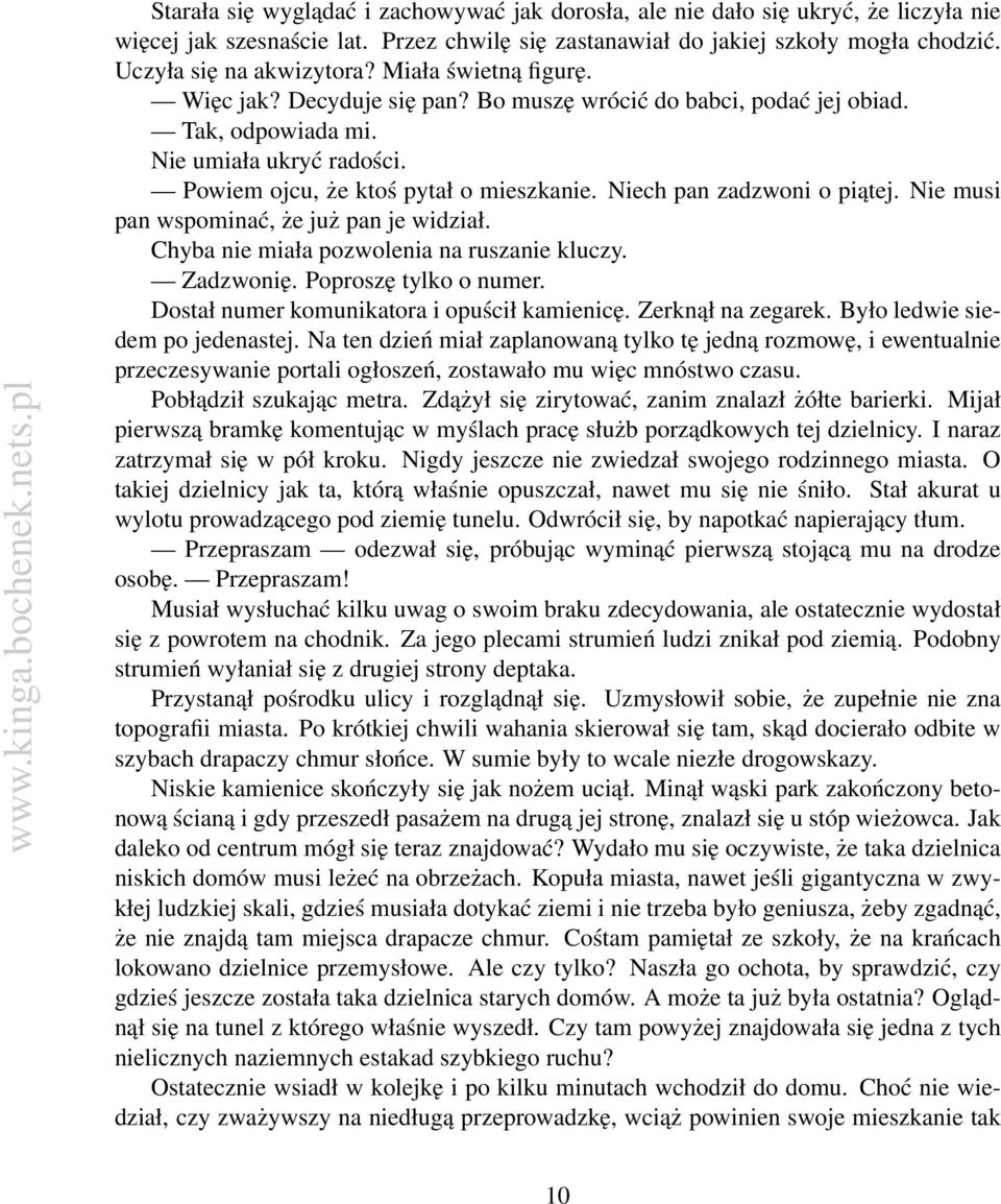 Niech pan zadzwoni o piątej. Nie musi pan wspominać, że już pan je widział. Chyba nie miała pozwolenia na ruszanie kluczy. Zadzwonię. Poproszę tylko o numer.