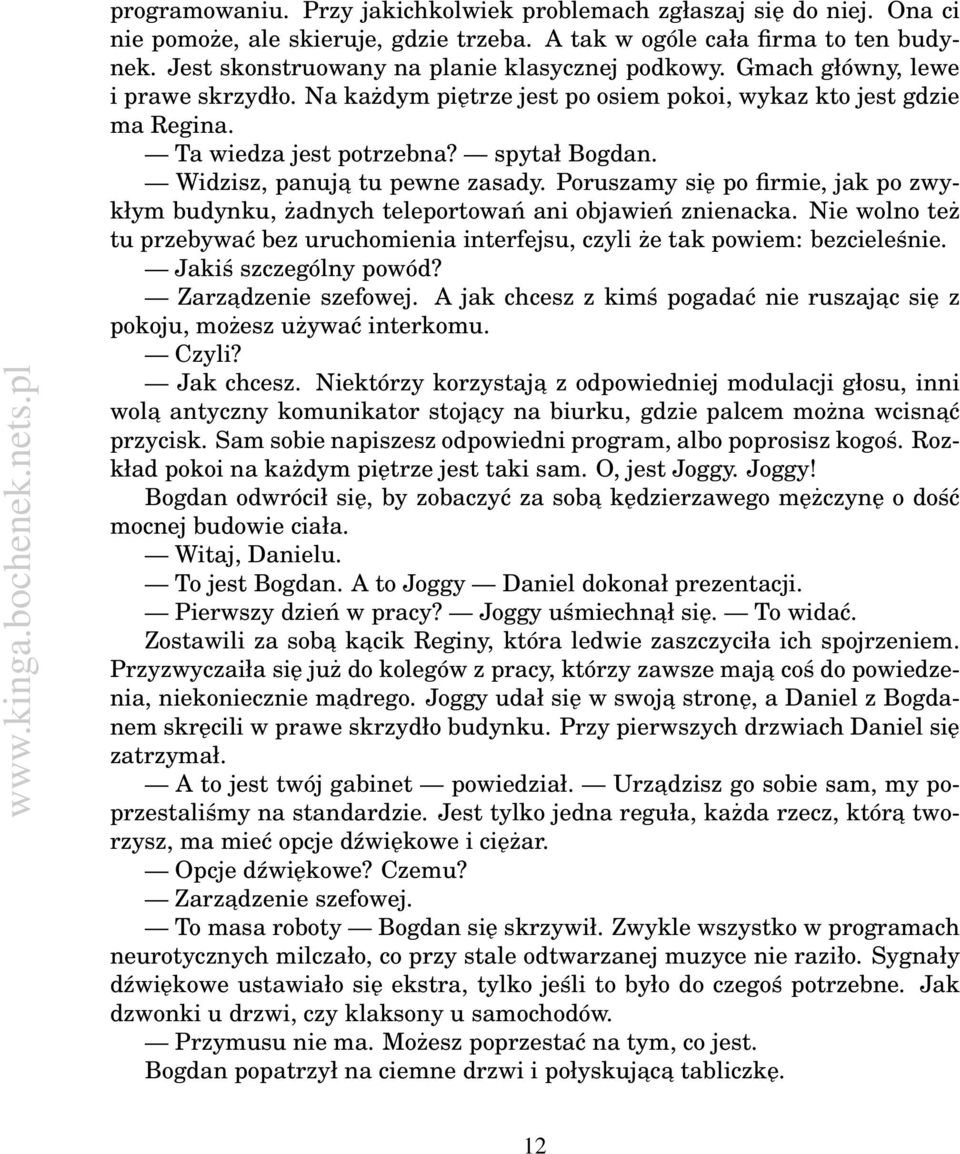 Widzisz, panuja tu pewne zasady. Poruszamy się po firmie, jak po zwykłym budynku, żadnych teleportowań ani objawień znienacka.