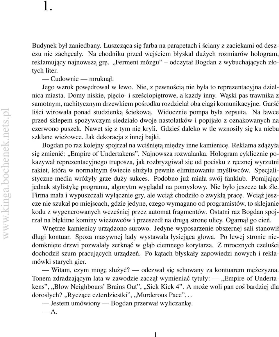 Nie, z pewnością nie była to reprezentacyjna dzielnica miasta. Domy niskie, pięcio- i sześciopiętrowe, a każdy inny.