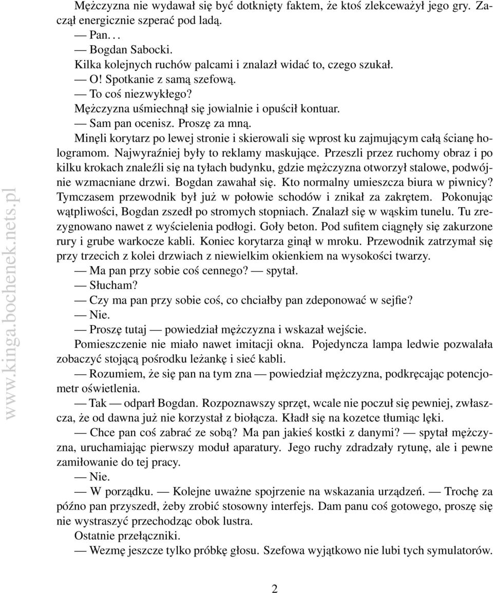 Minęli korytarz po lewej stronie i skierowali się wprost ku zajmującym całą ścianę hologramom. Najwyraźniej były to reklamy maskujące.