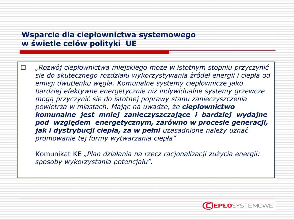 Komunalne systemy ciepłownicze jako bardziej efektywne energetycznie niż indywidualne systemy grzewcze mogą przyczynić sie do istotnej poprawy stanu zanieczyszczenia powietrza w miastach.